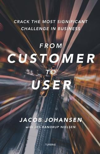 Cover image for From customer to user: - crack the most significant challenge in business