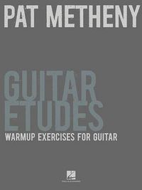 Cover image for Pat Metheny Guitar Etudes: Warm-Up Exercises for Guitar