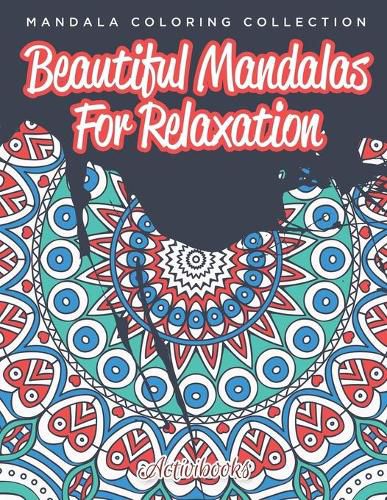 Beautiful Mandalas For Relaxation: Mandala Coloring Collection