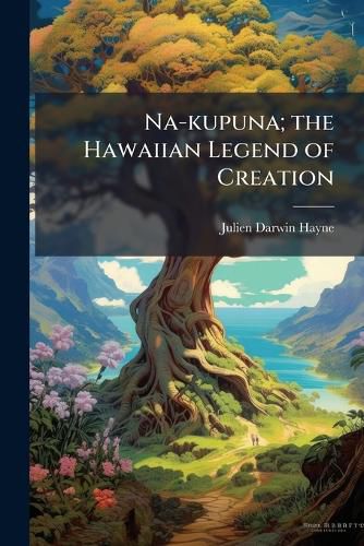 Cover image for Na-kupuna; the Hawaiian Legend of Creation
