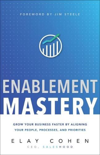 Cover image for Enablement Mastery: Grow Your Business Faster by Aligning Your People, Processes, and Priorities