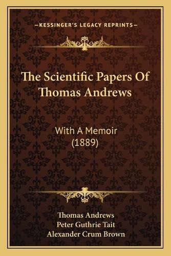 The Scientific Papers of Thomas Andrews: With a Memoir (1889)