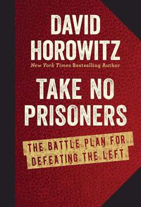 Cover image for Take No Prisoners: The Battle Plan for Defeating the Left