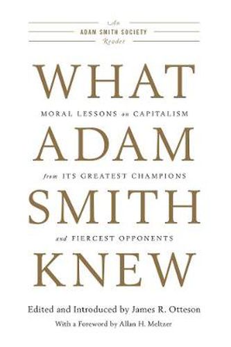 Cover image for What Adam Smith Knew: Moral Lessons on Capitalism from Its Greatest Champions and Fiercest Opponents