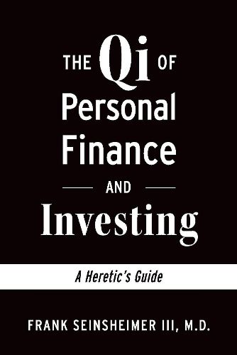 Cover image for The Qi of Personal Finance and Investing: A Heretic's Guide