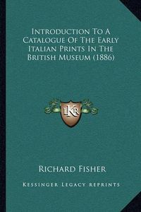 Cover image for Introduction to a Catalogue of the Early Italian Prints in the British Museum (1886)