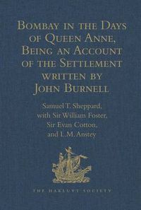 Cover image for Bombay in the Days of Queen Anne, Being an Account of the Settlement written by John Burnell