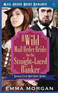 Cover image for A Wild Mail Order Bride for the Straight-Laced Banker