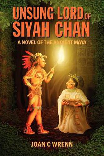 Cover image for Unsung Lord of Siyah Chan: A Novel of the Ancient Maya