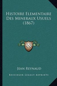 Cover image for Histoire Elementaire Des Mineraux Usuels (1867)