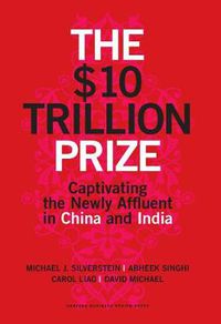 Cover image for The $10 Trillion Prize: Captivating the Newly Affluent in China and India