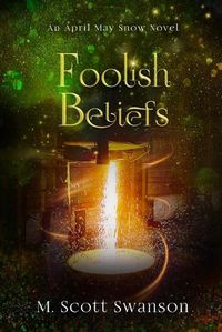 Cover image for Foolish Beliefs; April May Snow Psychic Mystery Novel #2: A Paranormal Single Young Woman Adventure Novel