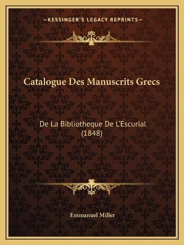 Cover image for Catalogue Des Manuscrits Grecs: de La Bibliotheque de L'Escurial (1848)