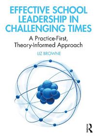 Cover image for Effective School Leadership in Challenging Times: A Practice-First, Theory-Informed Approach