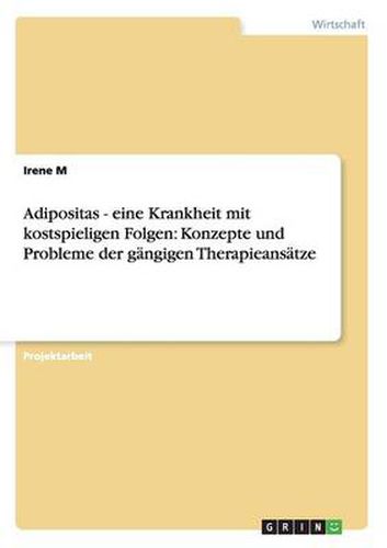 Cover image for Adipositas - eine Krankheit mit kostspieligen Folgen: Konzepte und Probleme der gangigen Therapieansatze