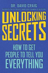 Cover image for Unlocking Secrets: How to Get People to Tell You Everything