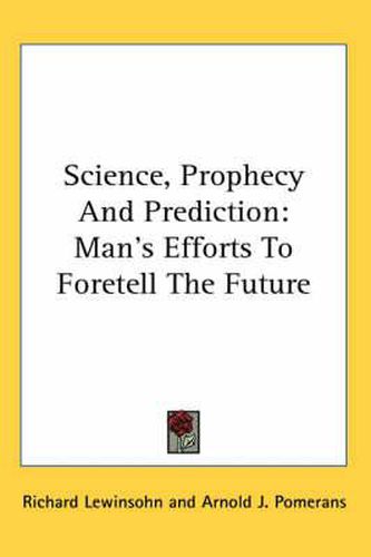 Cover image for Science, Prophecy and Prediction: Man's Efforts to Foretell the Future