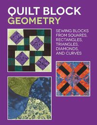 Cover image for Quilt Block Geometry: Sewing blocks from squares, rectangles, triangles, diamonds, and curves