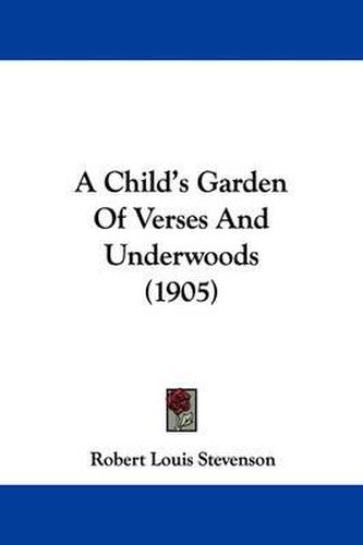 Cover image for A Child's Garden of Verses and Underwoods (1905)