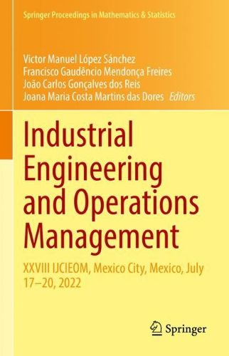 Cover image for Industrial Engineering and Operations Management: XXVIII IJCIEOM, Mexico City, Mexico, July 17-20, 2022