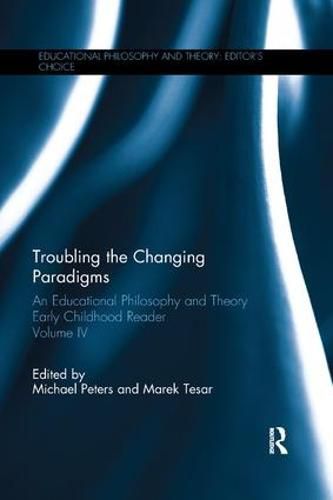 Cover image for Troubling the Changing Paradigms: An Educational Philosophy and Theory Early Childhood Reader, Volume IV