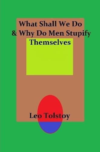 Cover image for What Shall We Do & Why Do Men Stupify Themselves