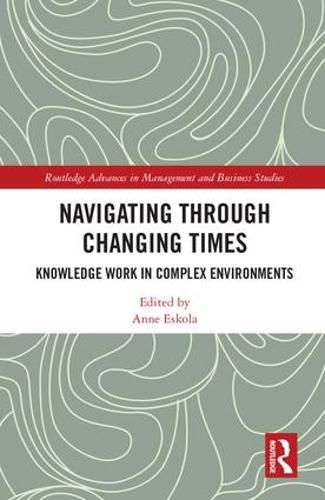 Cover image for Navigating Through Changing Times: Knowledge Work in Complex Environments