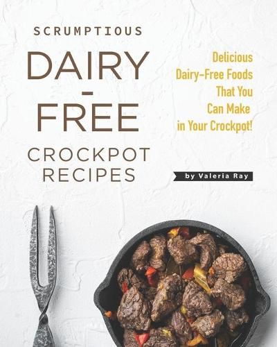 Cover image for Scrumptious Dairy-Free Crockpot Recipes