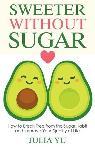 Cover image for Sweeter Without Sugar: How to Break Free from the Sugar Habit and Improve Your Quality of Life