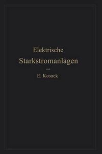 Cover image for Elektrische Starkstromanlagen: Maschinen, Apparate, Schaltungen, Betrieb Kurzgefasstes Hilfsbuch Fur Lngenieure Und Techniker Sowie Zum Gebrauch an Technischen Lehranstalten