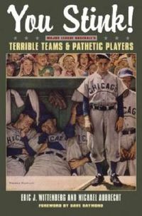 Cover image for You Stink!: Major League Baseball's Terrible Teams and Pathetic Players