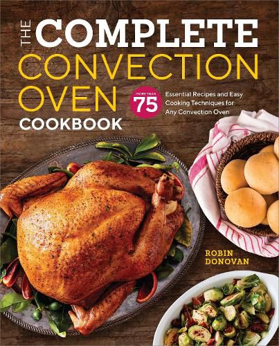 Cover image for The Complete Convection Oven Cookbook: 75 Essential Recipes and Easy Cooking Techniques for Any Convection Oven