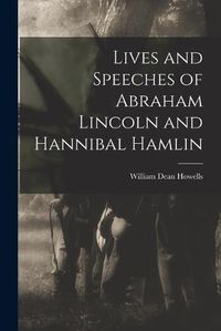 Cover image for Lives and Speeches of Abraham Lincoln and Hannibal Hamlin