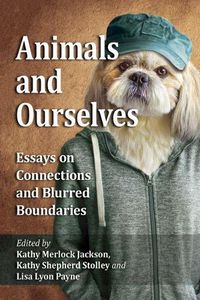 Cover image for Animals and Ourselves: Essays on Connections and Blurred Boundaries