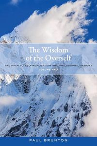 Cover image for The Wisdom of the Overself: The Path to Self-Realization and Philosophic Insight, Volume 2