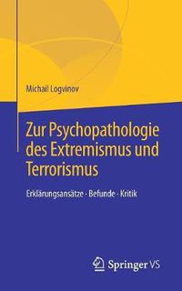 Cover image for Zur Psychopathologie des Extremismus und Terrorismus: Erklarungsansatze - Befunde - Kritik