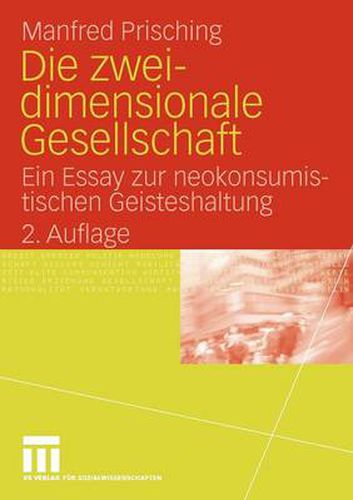 Cover image for Die Zweidimensionale Gesellschaft: Ein Essay Zur Neokonsumistischen Geisteshaltung