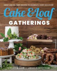 Cover image for Cake & Loaf Gatherings: Sweet and Savoury Recipes to Celebrate Every Occasion