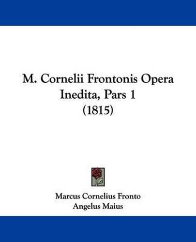 Cover image for M. Cornelii Frontonis Opera Inedita, Pars 1 (1815)