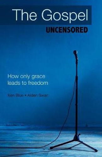 Cover image for The Gospel Uncensored: How Only Grace Leads to Freedom