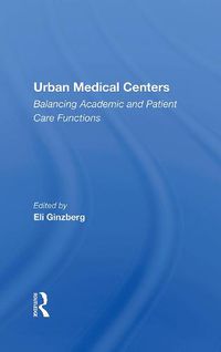 Cover image for Urban Medical Centers: Balancing Academic And Patient Care Functions