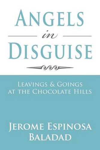 Cover image for Angels in Disguise: Leavings & Goings at the Chocolate Hills