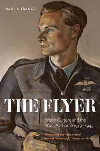 The Flyer: British Culture and the Royal Air Force 1939-1945