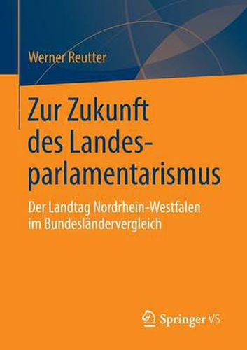 Cover image for Zur Zukunft Des Landesparlamentarismus: Der Landtag Nordrhein-Westfalen Im Bundeslandervergleich