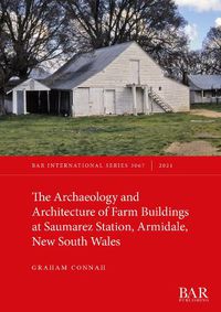 Cover image for The Archaeology and Architecture of Farm Buildings at Saumarez Station, Armidale, New South Wales