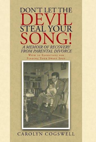 Cover image for Don't Let the Devil Steal Your Song!: A Memoir of Recovery from Parental Divorce