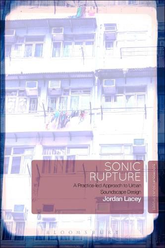 Cover image for Sonic Rupture: A Practice-led Approach to Urban Soundscape Design