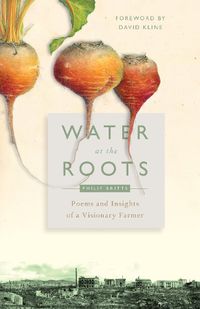 Cover image for Water at the Roots: Poems and Insights of a Visionary Farmer