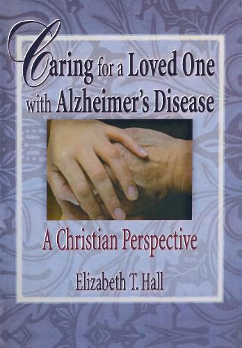 Cover image for Caring for a Loved One with Alzheimer's Disease: A Christian Perspective