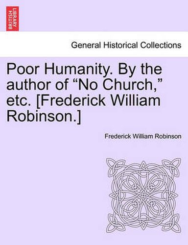 Poor Humanity. by the Author of  No Church,  Etc. [Frederick William Robinson.] Vol. II